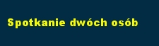 Spotkanie dwch osb