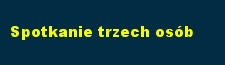 Spotkanie trzech osb